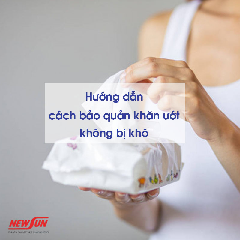 Hướng dẫn cách bảo quản khăn ướt dễ làm, đơn giản nhất 2024