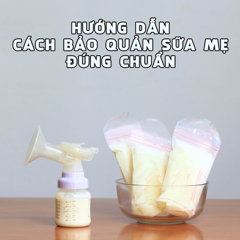 Hướng dẫn cách bảo quản sữa mẹ đúng chuẩn và khoa học